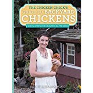 The Chicken Chick's Guide to Backyard Chickens