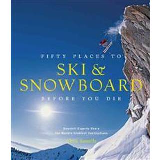 Fifty Places to Ski and Snowboard Before You Die