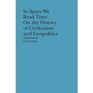 In Space We Read Time – On the History of Civilization and Geopolitics
