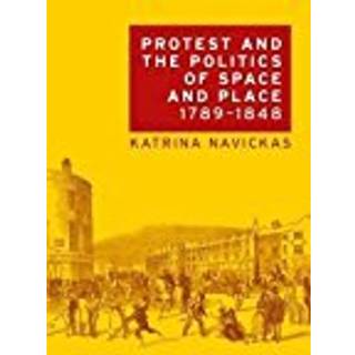 Protest and the Politics of Space and Place, 1789–1848