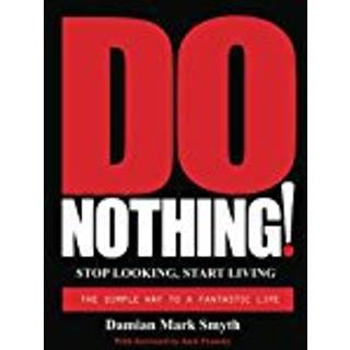 Do Nothing!: Stop Looking, Start Living