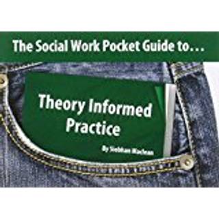 The Social Work Pocket Guide to...Theory Informed Practice