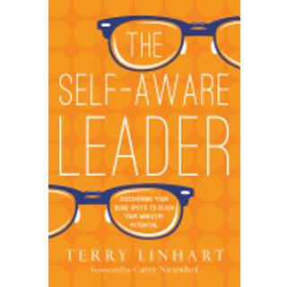 The Self–Aware Leader – Discovering Your Blind Spots to Reach Your Ministry Potential