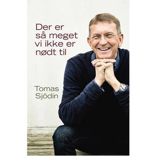 Der er så meget vi ikke er nødt til