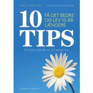 10 TIPS - Få det bedre og lev 10 år længere