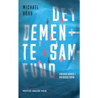 Det demente samfund - Historieløshed i nutidskulturen - Michael Böss