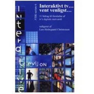 Interaktivt tv...vent venligst - 11 bidrag til forståelse af tv's digitale merværdi