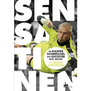 Sensationen - Da Kasper Schmeichel og Leicester blev mestre - Søren Sorgenfri