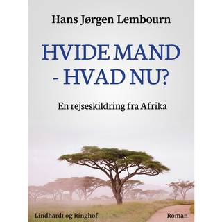 Hvide mand - hvad nu? En rejseskildring fra Afrika
