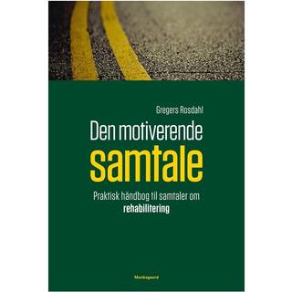 Gregers Rosdahl - Den motiverende samtale – praktisk håndbog til samtaler om rehabilitering