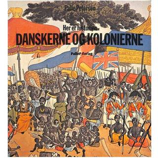 HER ER HISTORIEN - Danskerne og Kolonierne - Dansk Vestindien, Guldkysten, Tranquebar - Norden