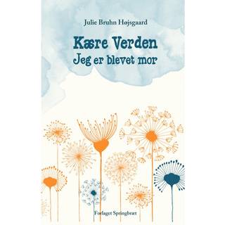 Kære verden - jeg er blevet mor