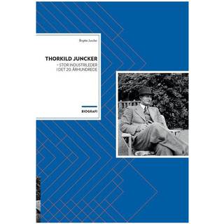 Thorkild Juncker - stor industrileder i det 20. århundrede