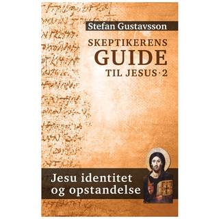 Skeptikerens guide til Jesus 2. Jesu identitet og opstandelse Jesu identitet og opstandelse