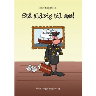 Stå aldrig til søs!