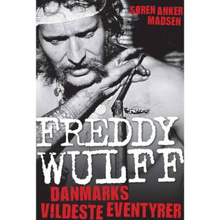 Freddy Wulff – Danmarks vildeste eventyrer