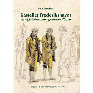Kastellet Frederikshavns fængselshistorie gennem 250 år