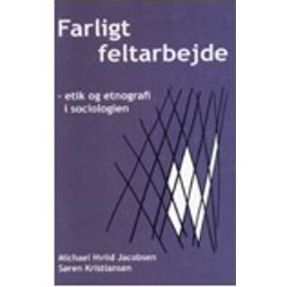 Farligt feltarbejde - etik og etnografi i sociologien