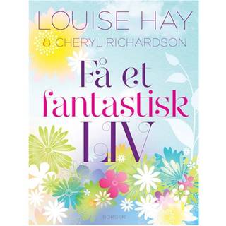 Få et fantastisk liv - Louise Hay & Cheryl Richardson