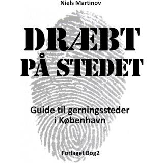 Dræbt på stedet. Guide til gerningssteder i København