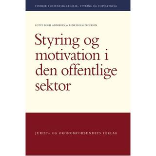 Styring og motivation i den offentliger sektor - Lotte Bøgh Andersen og Lene Holm Pedersen