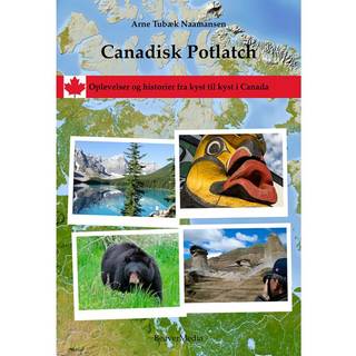 Canadisk Potlatch. Oplevelser og historier fra kyst til kyst i Canada
