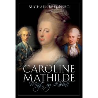 Caroline Mathilde. Magt og skæbne