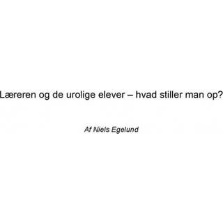 Læreren og de urolige elever – hvad stiller man op? (0, 2010) | Niels Egelund