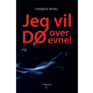 Jeg vil dø over evne!