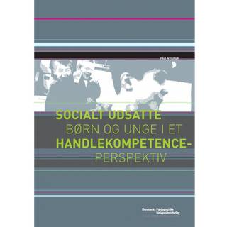 Socialt udsatte børn og unge i et handlekompetenceperspektiv