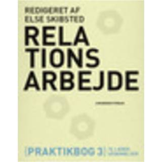 Relationsarbejde. Praktikbog 3 til læreruddannelsen