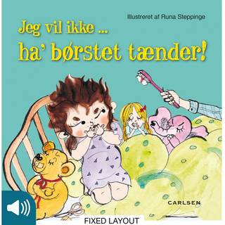 Jeg vil ikke ... ha’ børstet tænder!