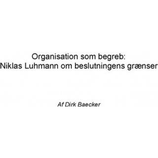 Organisation som begreb: Niklas Luhmann om beslutningens grænser