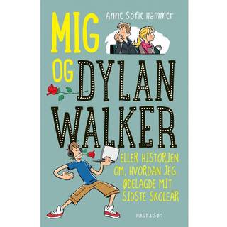 Mig og Dylan Walker - eller historien om hvordan jeg ødelagde mit sidste skoleår