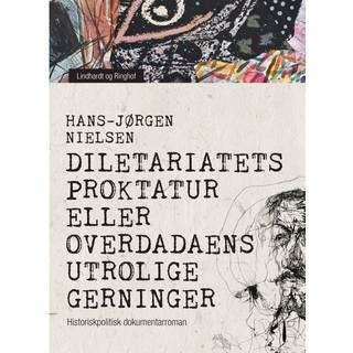 Diletariatets proktatur eller Overdadaens utrolige gerninger. Historiskpolitisk dokumentarroman