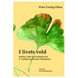 I livets vold - studier i etik og livsfilosofi hos C. Lambek og Severin Christensen