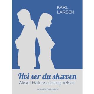 Hvi ser du skæven – Aksel Halcks optegnelser