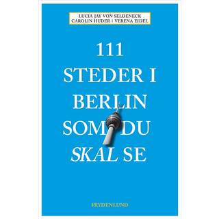 Lucia Jay Von Seldeneck, Carolin Huder & Verena Eidel - 111 steder i Berlin som du skal se