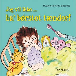 Jeg vil ikke ... ha’ børstet tænder!