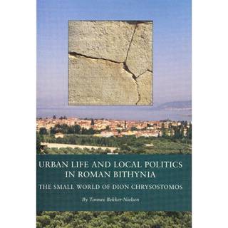Urban Life and Local Politics in Roman Bithynia