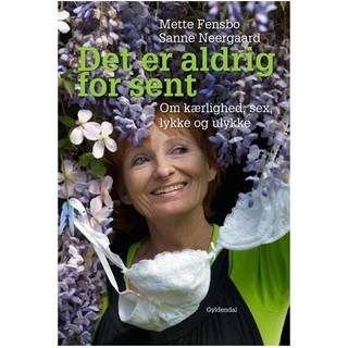Det er aldrig for sent: Om kærlighed og sex, ulykke og lykke