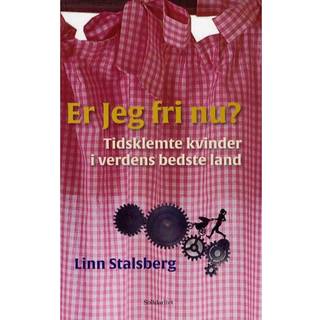 Er Jeg fri nu? Tidsklemte kvinder i verdens bedste land