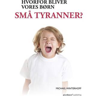 Hvorfor bliver vores børn små tyranner?
