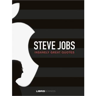 Steve Jobs - Insanely Great Quotes