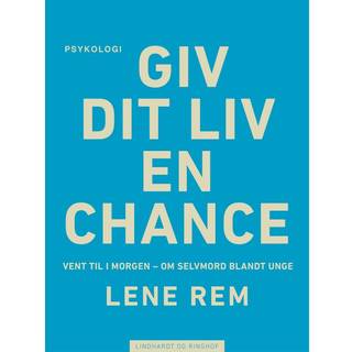 Giv dit liv en chance - vent til i morgen. Om selvmord blandt unge