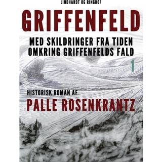 Griffenfeld: Historisk roman med skildringer fra tiden omkring Griffenfelds fald (Bind I)