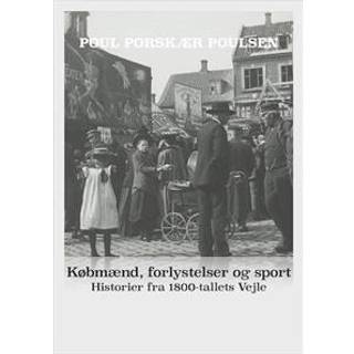 Købmænd, forlystelser og sport. Historier fra 1800-tallets Vejle