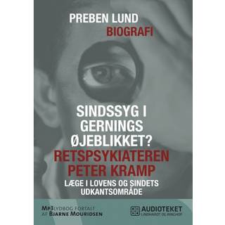Sindssyg i gerningsøjeblikket? Retspsykiateren Peter Kramp - læge i lovens og sindets udkantsområde