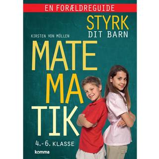 Styrk dit barn: Matematik 4.-6. klasse - en forældreguide