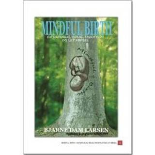 Mindful birth - En naturlig, rolig, fredfyldt og let fødsel.